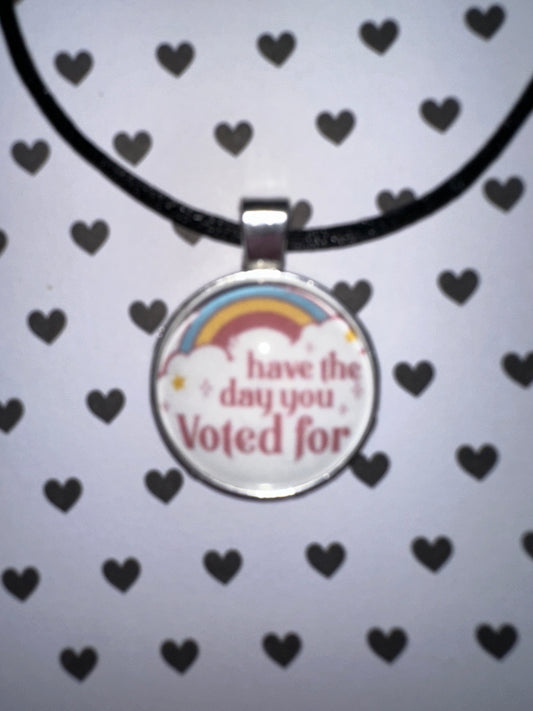 Have the day you voted for Pendant Necklace