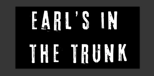Earl's in the Trunk Bumper Sticker Chicks Inspired