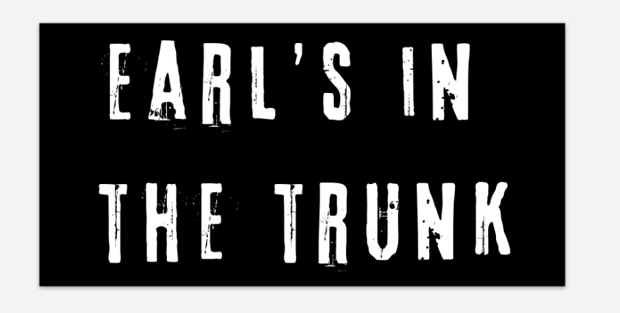 Earls In The Trunk bumper stickers funny Dixie Chicks Goodbye Earl