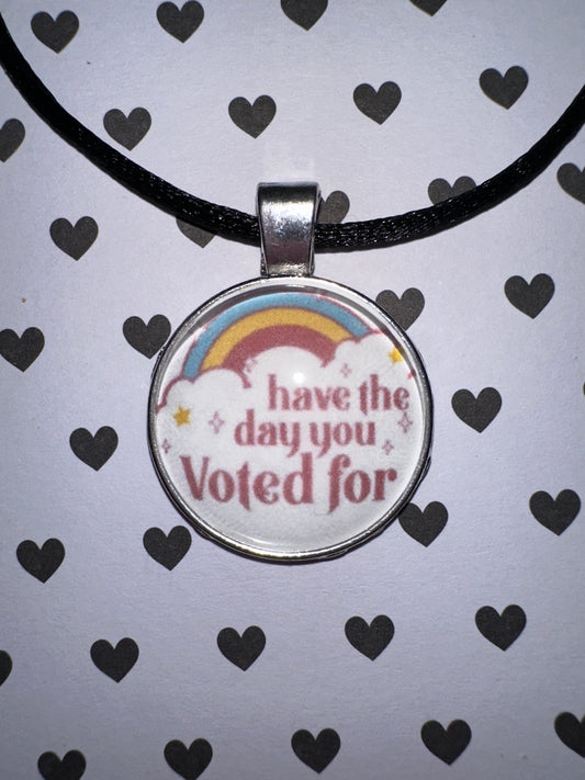 Have the day you voted for Pendant Necklace